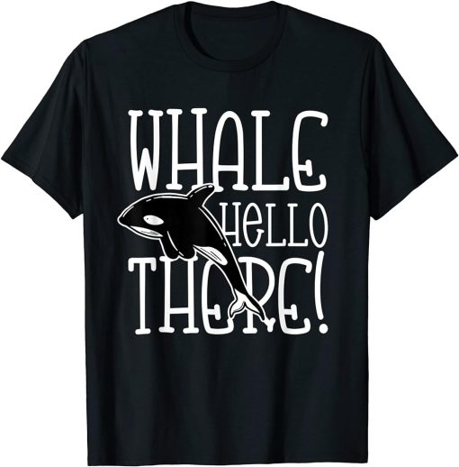 Whale Hello There for a Orca Lover T-Shirt