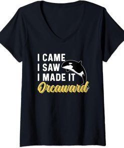 Womens I Came I Saw I Made It Orcaward Orcas Orca Awkward Humor V-Neck T-Shirt