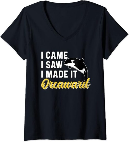 Womens I Came I Saw I Made It Orcaward Orcas Orca Awkward Humor V-Neck T-Shirt