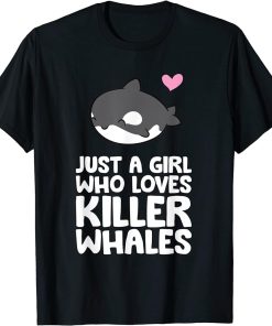 Just a Girl Who Loves Killer Whales Sea Ocean Orca T-Shirt