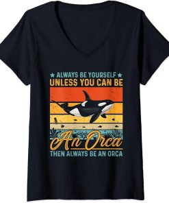 Womens Always Be Yourself Unless You Can Be An Orca Funny V-Neck T-Shirt